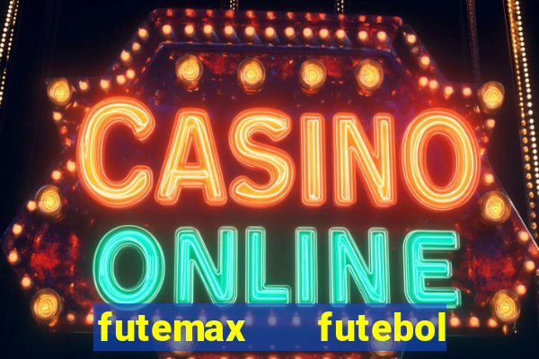 futemax   futebol ao vivo